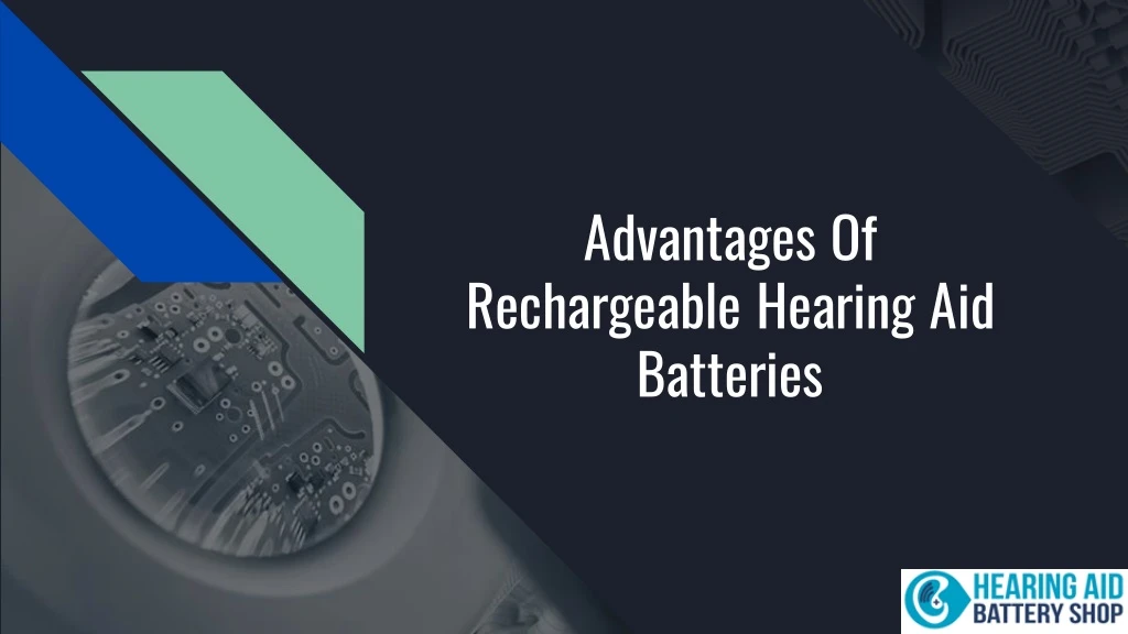 advantages of rechargeable hearing aid batteries