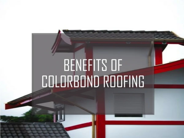Benefits Of Colorbond Roofing