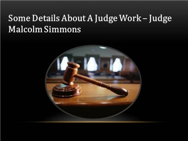 Some Details About A Judge Work – Judge Malcolm Simmons