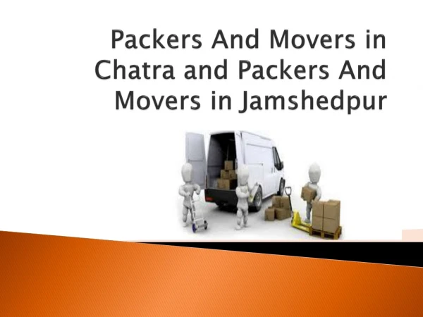 Packers And Movers in Chatra and Packers And Movers in Jamshedpur