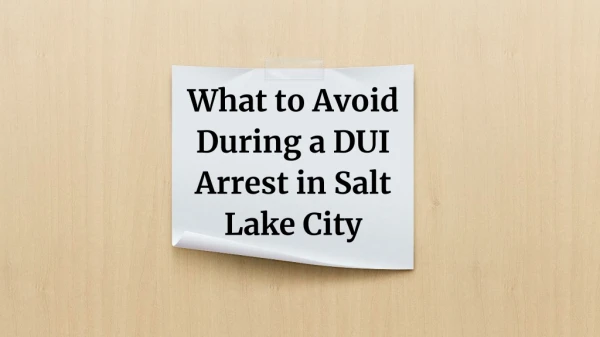 What to Avoid During a DUI Arrest in Salt Lake City
