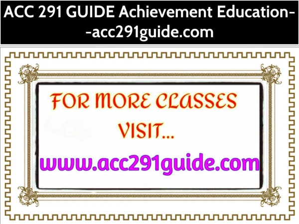 ACC 291 GUIDE Achievement Education--acc291guide.com