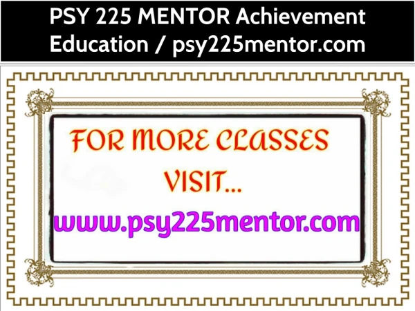 PSY 225 MENTOR Achievement Education / psy225mentor.com