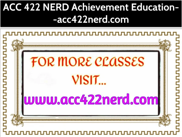 ACC 422 NERD Achievement Education--acc422nerd.com