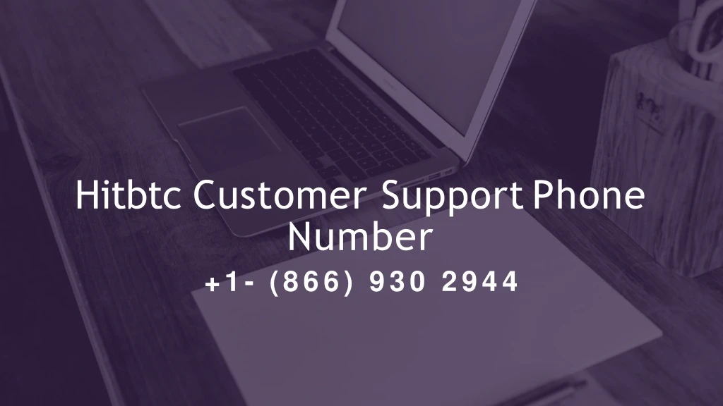 hitbtc customer support phone number 1 8 6 6 9 3 0 2 9 4 4