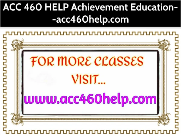 ACC 460 HELP Achievement Education--acc460help.com