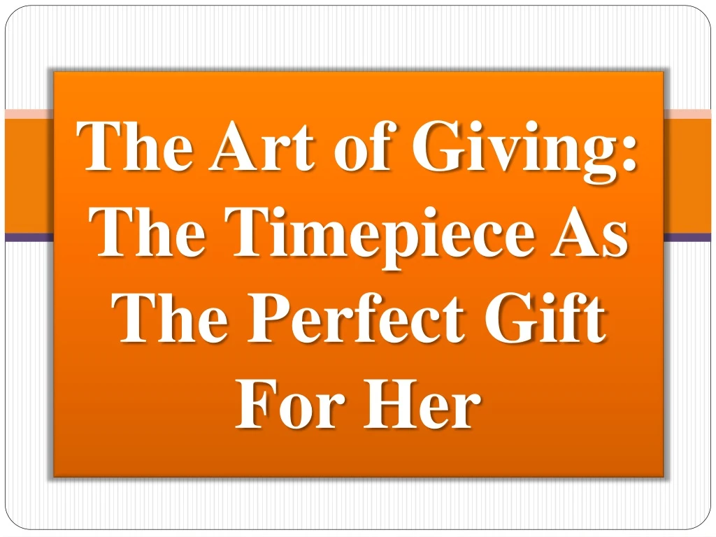 the art of giving the timepiece as the perfect gift for her