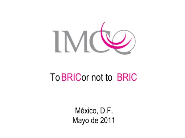 To BRIC or not to BRIC M xico, D.F. Mayo de 2011