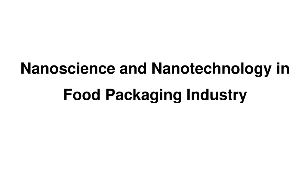 nanoscience and nanotechnology in food packaging industry