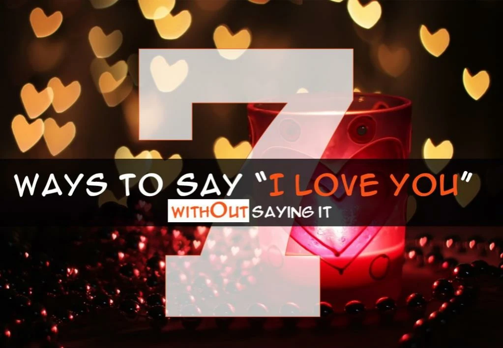 7 ways to say i love u without saying it