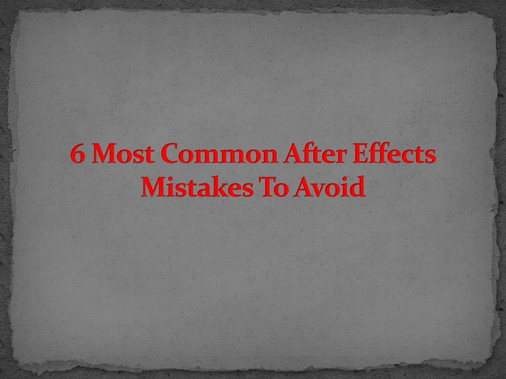 6 most common after effects mistakes to avoid