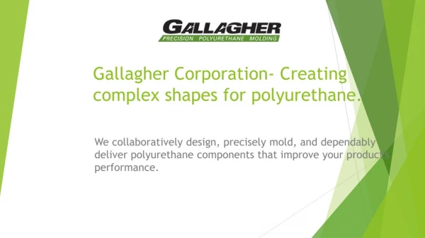 Gallagher corporation creating complex shapes for polyurethane.