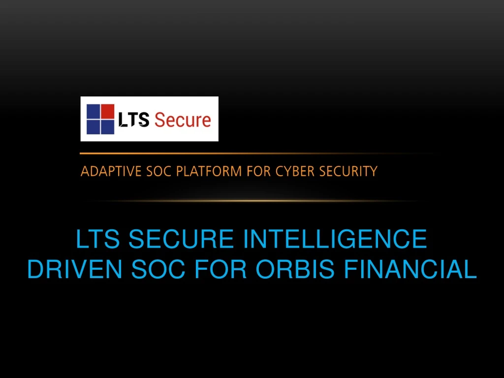 lts secure intelligence driven soc for orbis