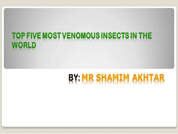 Know About 5 Most Venomous Insects with Mr Shamim Akhtar