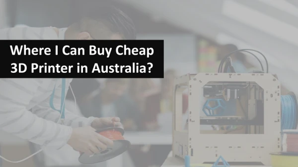 Where I can buy cheap 3d Printer in Australia?