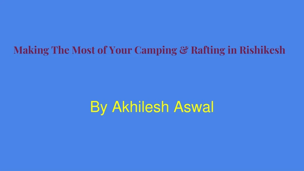 making the most of your camping rafting in rishikesh