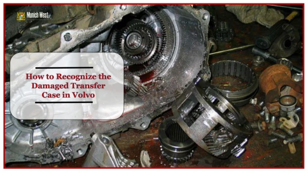 How to Recognize the Damaged Transfer Case in Volvo