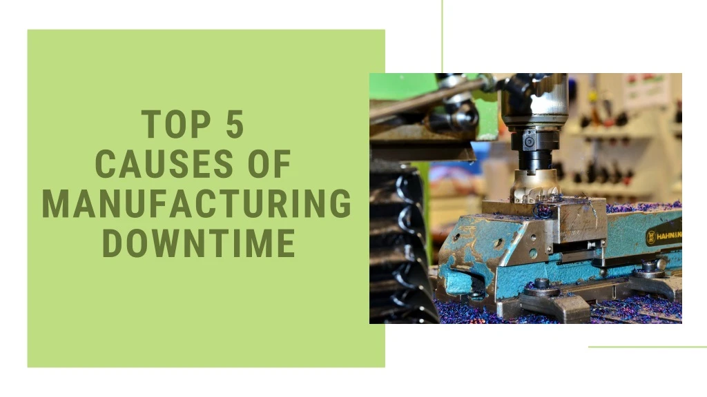 top 5 causes of manufacturing downtime