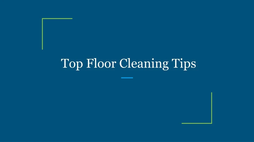 top floor cleaning tips