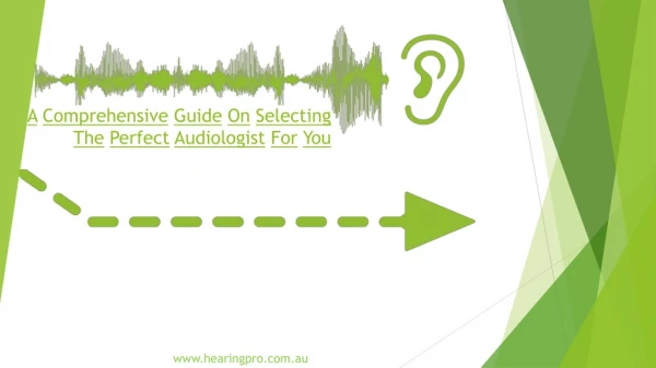 A Comprehensive Guide On Selecting The Perfect Audiologist For You