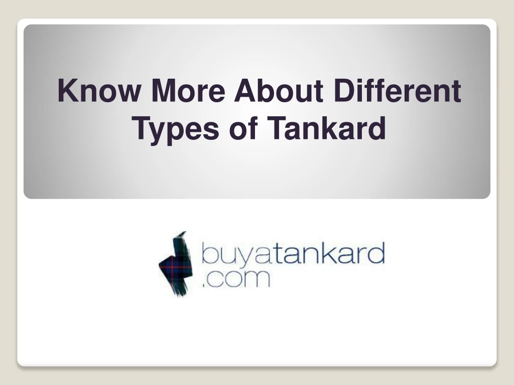 know more about different types of tankard