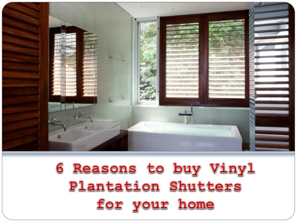 6 Reasons to buy Vinyl Plantation Shutters for your home