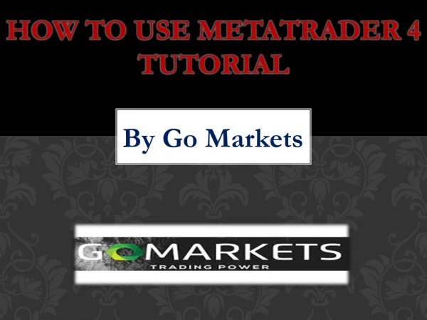 Learn How to Use MetaTrader 4 Tutorials by Go Markets