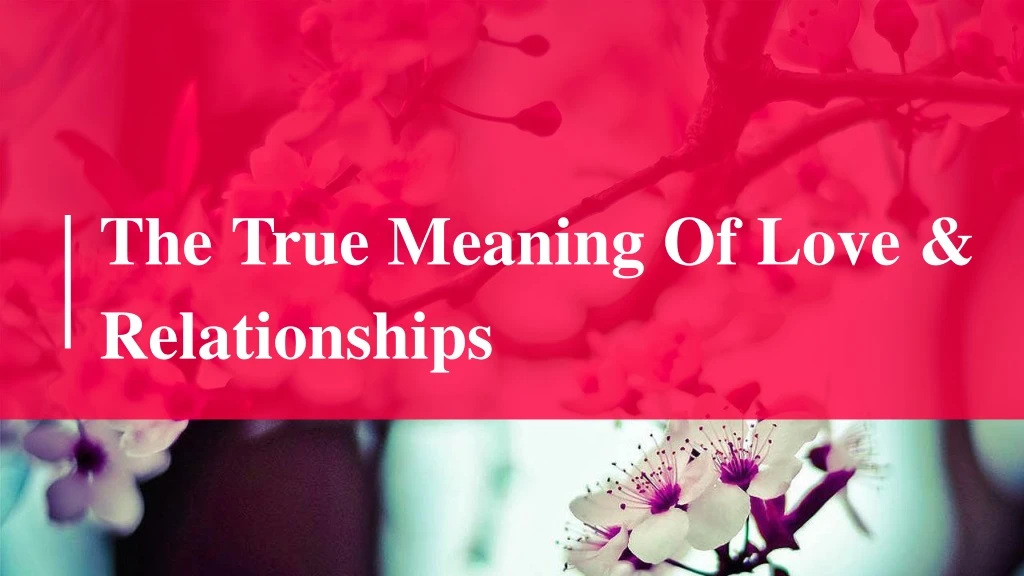 the true meaning of love relationships