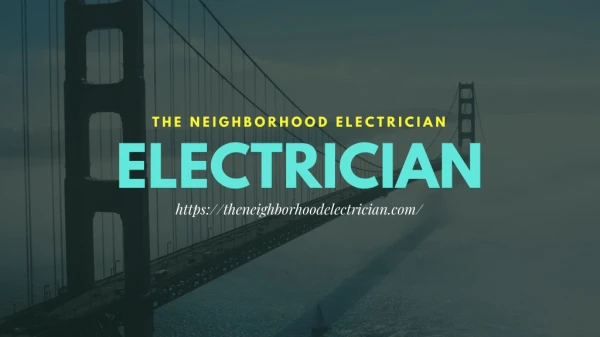 Electrician | The Neighborhood Electrician | Residential Electrician