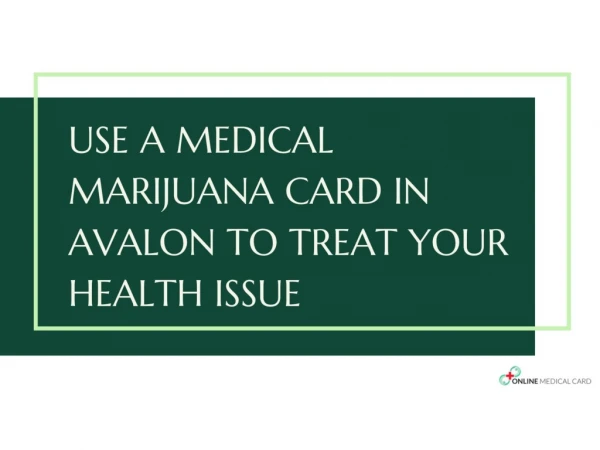 Use a Medical Marijuana Card in Avalon to Treat Your Health Issue