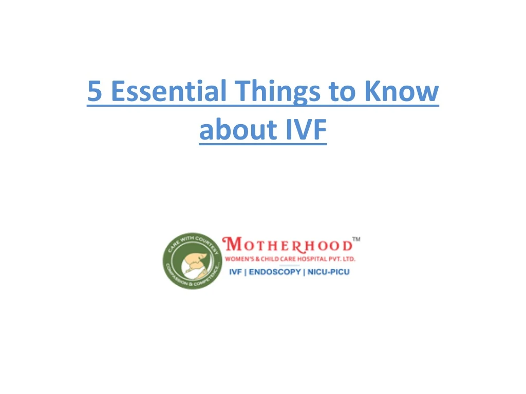 5 essential things to know about ivf