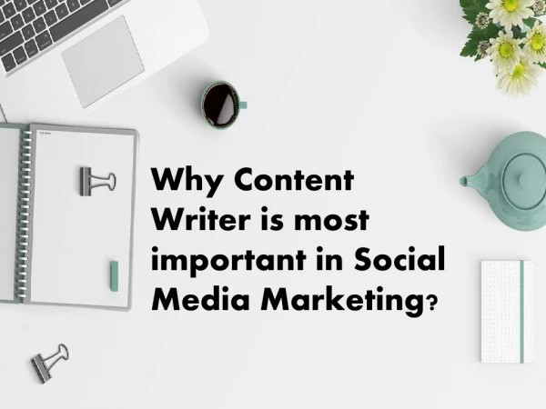 Why Content Writer is most important in Social Media Marketing?
