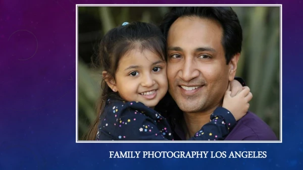 Tips for a Perfect Family Photography Los Angeles