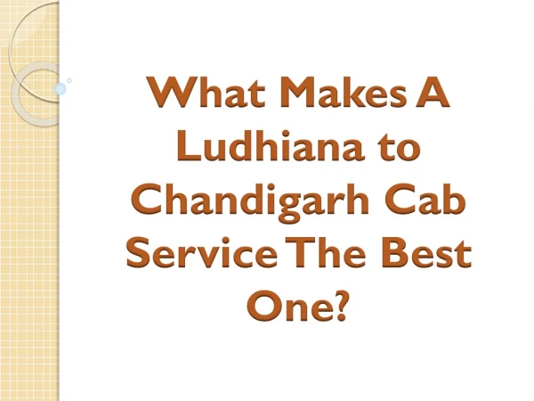 What Makes A Ludhiana to Chandigarh Cab Service The Best One?