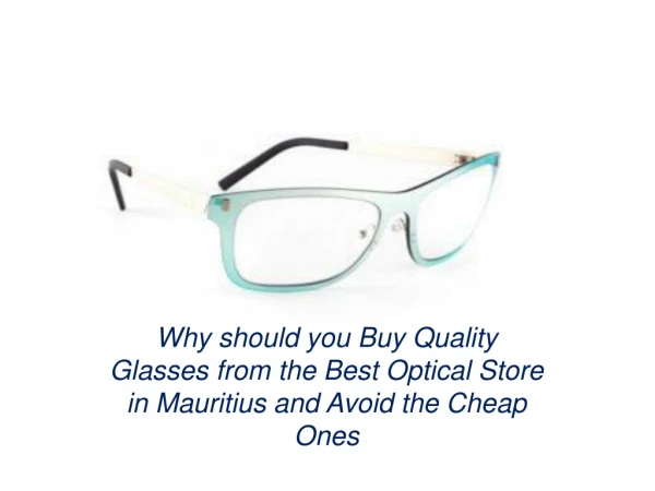 Why should you Buy Quality Glasses from the Best Optical Store in Mauritius and Avoid the Cheap Ones?