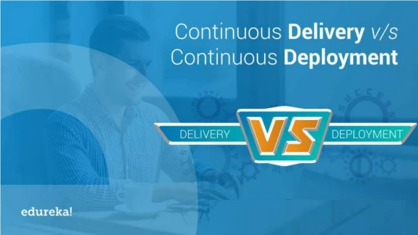 Continuous Delivery vs Continuous Deployment | DevOps Methodology | Devops Training | Edureka
