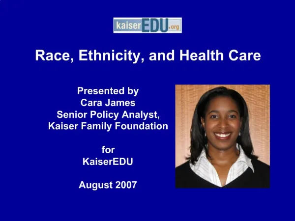 Presented by Cara James Senior Policy Analyst, Kaiser Family Foundation for KaiserEDU August 2007
