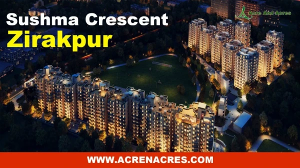 Buy 2/3/4 BHK Flats, Apartment for Sale in Sushma Crescent Zirakpur - Acrenacres