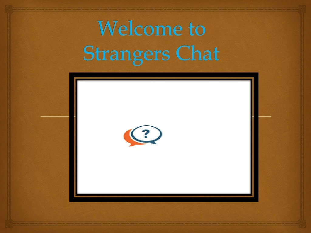 welcome to strangers chat