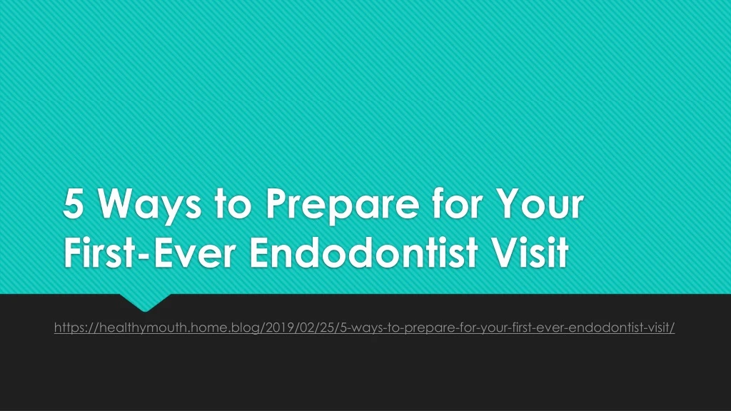5 ways to prepare for your first ever endodontist visit