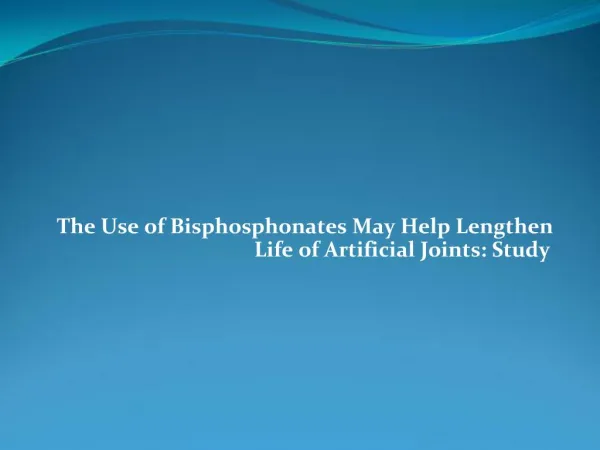 The Use of Bisphosphonates May Help Lengthen Life of Artific