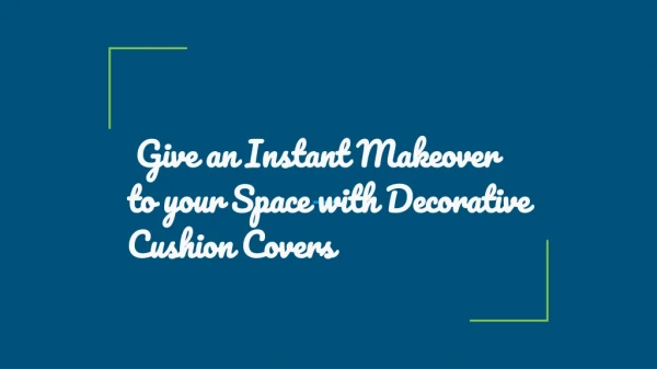 Give an instant makeover to your space with decorative cushion covers