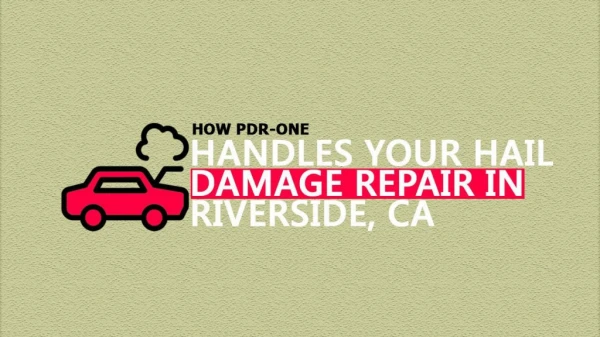 How PDR-ONE Handles Your Hail Damage Repair In Riverside, CA