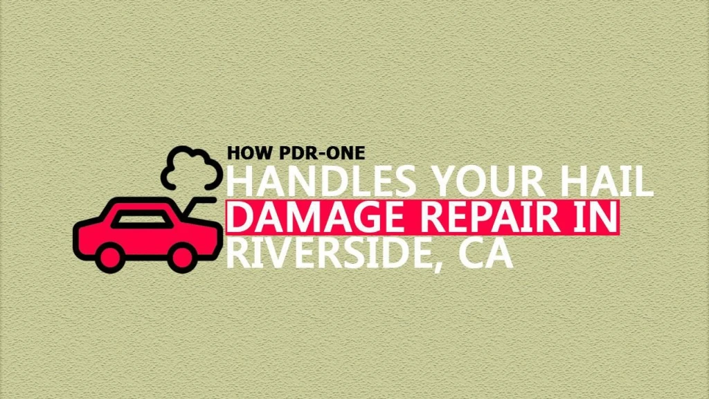 how pdr one handles your hail damage repair in riverside ca