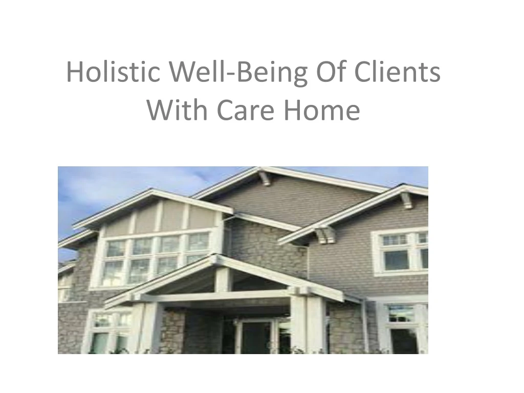 h olistic well being o f clients with care home