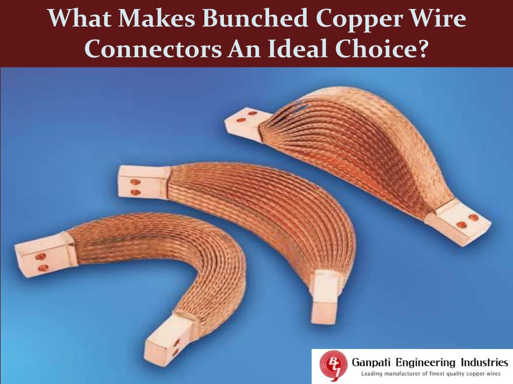what makes bunched copper wire connectors
