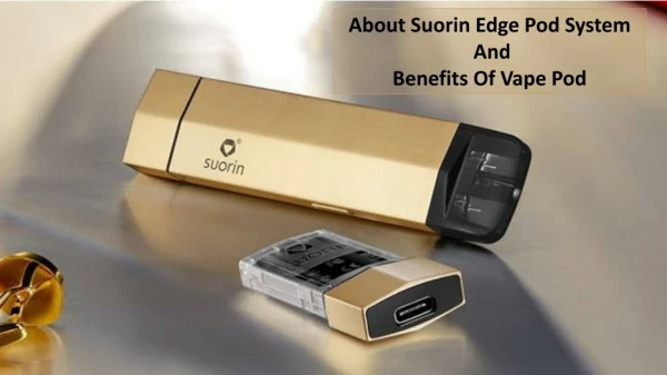 About Suorin Edge Pod System And Benefits Of Vape Pod