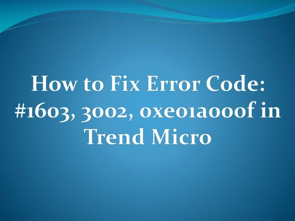 How to Fix Error Code: #1603, 3002, 0xe01a000f in Trend Micro