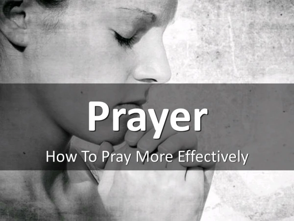 How To Pray More Effectively