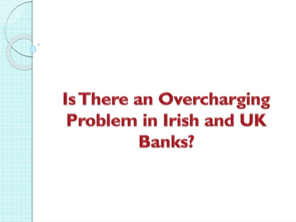 Is There an Overcharging Problem in Irish and UK Banks?